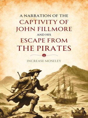 cover image of A Narration of the  Captivity of John Fillmore  and His Escape   from the Pirates